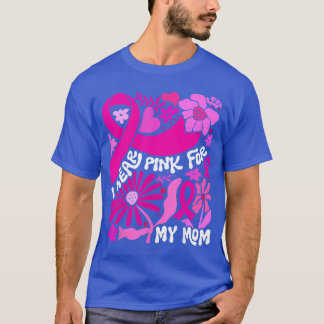 Jag bär rosa för min mamma Bröstcancer medvetenhet T Shirt