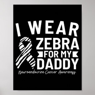 Jag bär zebra för min pappa neuroendokrin cancer a poster