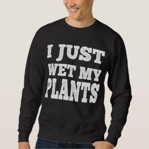 Jag bara Blöt mina plantor på Pun Lång Ärmad Tröja