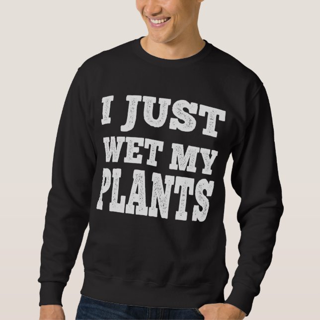 Jag bara Blöt mina plantor på  Pun Lång Ärmad Tröja (Framsida)