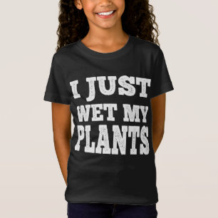 Jag bara Blöt mina plantor på Pun T Shirt