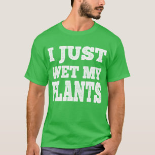 Jag bara Blöt mina plantor på Pun T Shirt