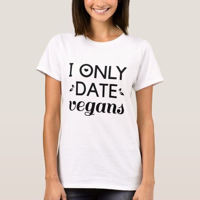 Jag bara dejtar Vegans T Shirt (Framsida)