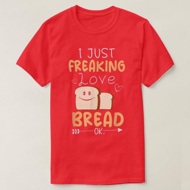 Jag bara fryser Kärlek Bread Ok, snygg Bread Bakin T Shirt (Design framsida)