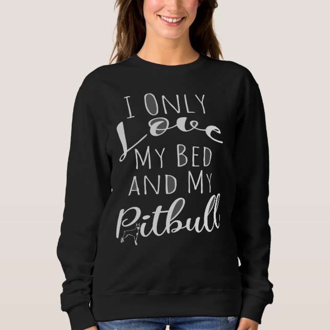 Jag bara Kärlek min bed och min pitbull Rolig hund T Shirt (Framsida)