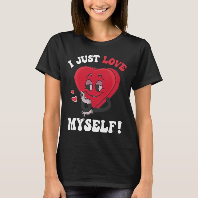 Jag bara Kärlek Myself Valentines day för Singles  T Shirt (Framsida)