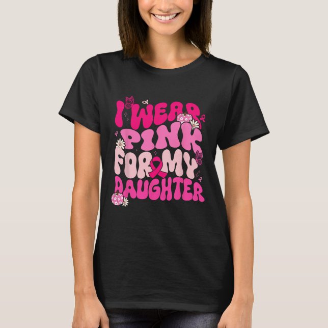 Jag Bära Rosa för min dotter Breast Cancer Awarene T Shirt (Framsida)