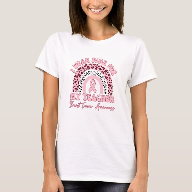 Jag Bära Rosa för min lärare Rainbow Breast Cancer T Shirt (Framsida)