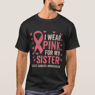 Jag Bära Rosa för min syster Ribbon Breast Cancer  T Shirt
