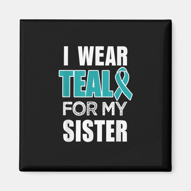 Jag bära Teal my for Sister Ovarian Cancer Awarene Magnet (Framsidan)