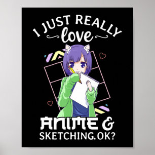 Jag bara Verkligen Anime och Sketching Ok Anime Dr Poster