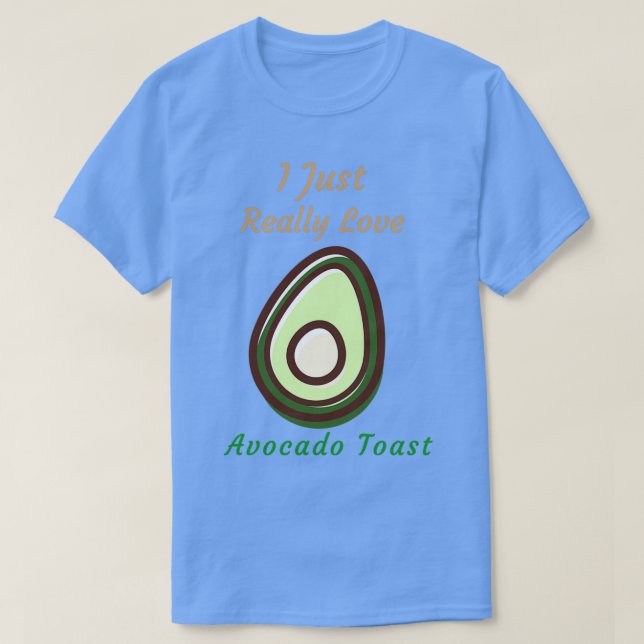 Jag bara Verkligen Avocado Toast T Shirt (Design framsida)