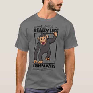 Jag bara verkligen Chimpanzees Chimpanze 1 T Shirt