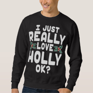 Jag bara Verkligen Holly okej - Cute Jul Holly Lång Ärmad Tröja