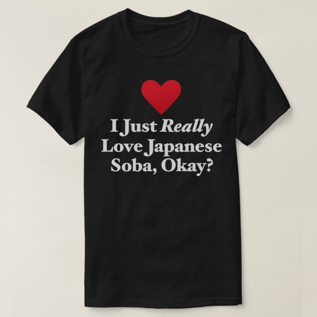 Jag bara Verkligen japanska Soba Kärlek okej T Shirt (Design framsida)