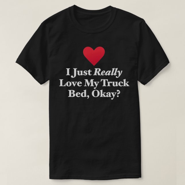 Jag bara Verkligen Kärlek min Lastbil Bed okej T Shirt (Design framsida)