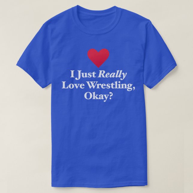 Jag bara Verkligen Kärlek Wrestling okej T Shirt (Design framsida)
