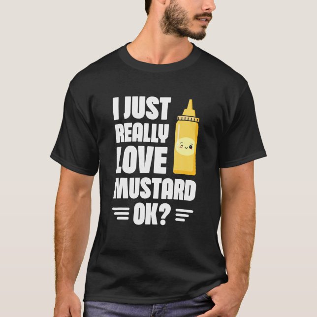 Jag bara Verkligen Mustard, okej Mustard Älskare H T Shirt (Framsida)
