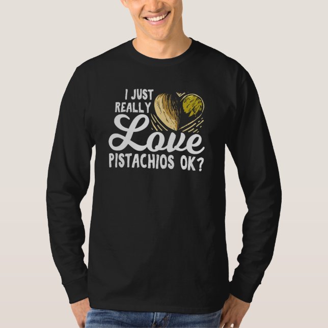 Jag bara Verkligen Pistachios, okej för en Pistach T Shirt (Framsida)