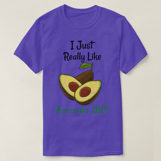 Jag bara Verkligen som Avocado Ok T Shirt (Design framsida)