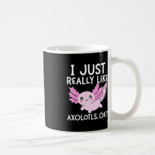 Jag bara Verkligen som Axolotls Ok Girl Boy Kids K Kaffemugg