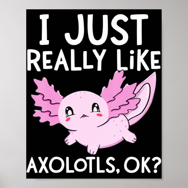 Jag bara Verkligen som Axolotls Ok Girl Boy Kids K Poster (Framsidan)