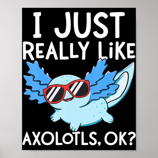 Jag bara Verkligen som Axolotls Ok Girl Boy Kids K Poster (Framsidan)