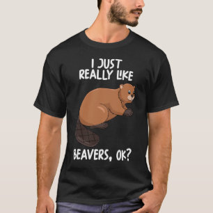 Jag bara Verkligen som Beavers okej T Shirt