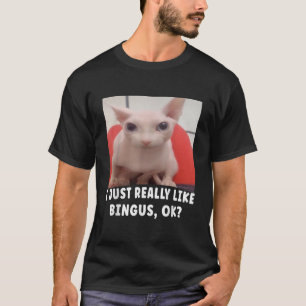 Jag bara Verkligen som Bingus Ok T Shirt