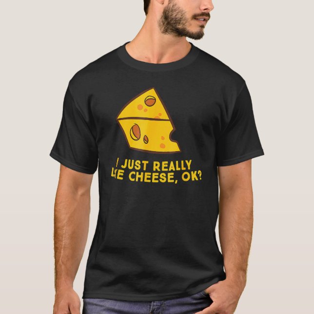 Jag bara Verkligen som Cheese Ok, nolla Älskare Fo T Shirt (Framsida)