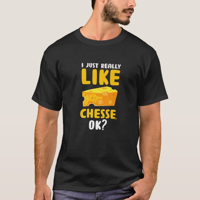 Jag bara Verkligen som Cheese okej? Funny Food Pun T Shirt (Framsida)