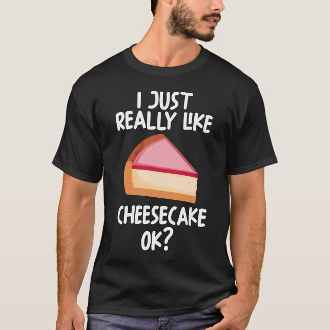 Jag bara Verkligen som Cheesecake OK T Shirt (Framsida)