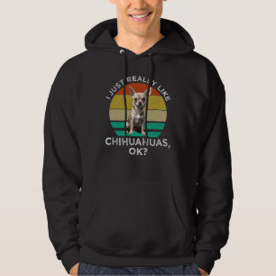 Jag bara Verkligen som Chihuahuas. Hoodie
