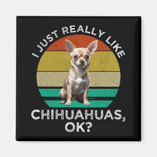 Jag bara Verkligen som Chihuahuas. Magnet