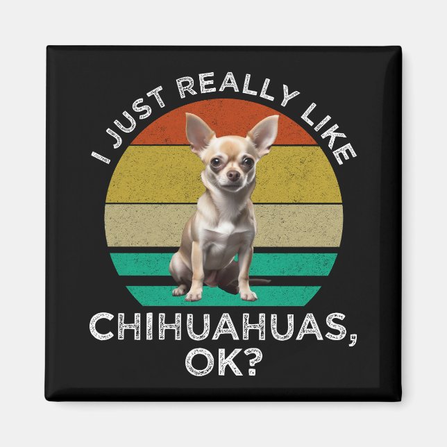 Jag bara Verkligen som Chihuahuas. Magnet (Framsidan)