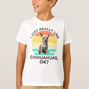 Jag bara Verkligen som Chihuahuas. T Shirt
