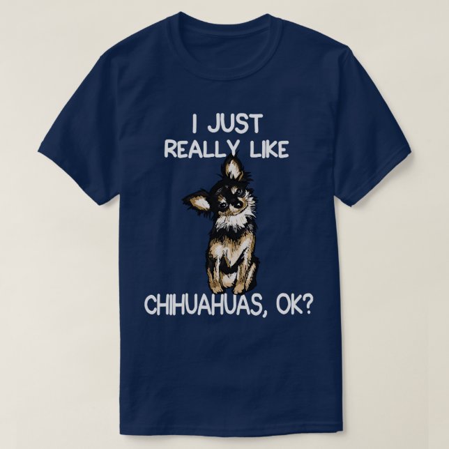 Jag bara Verkligen som Chihuahuas T Shirt (Design framsida)