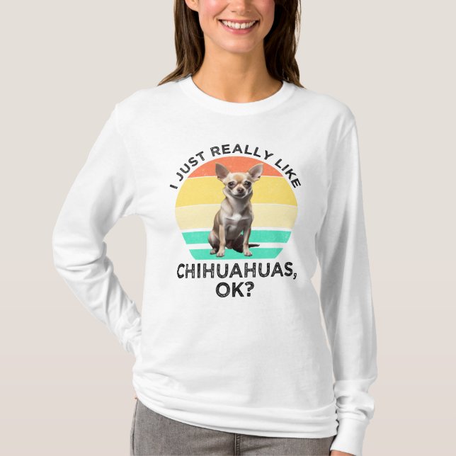 Jag bara Verkligen som Chihuahuas. T Shirt (Framsida)