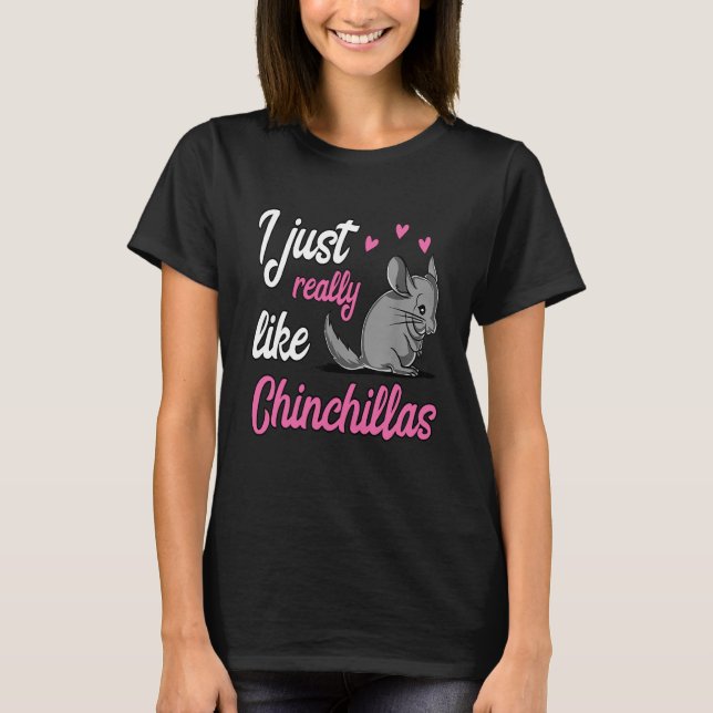 Jag bara Verkligen som Chinchillas T Shirt (Framsida)