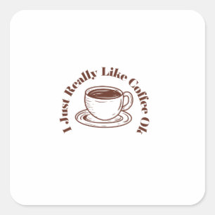 Jag bara Verkligen som Coffee OK Fyrkantigt Klistermärke