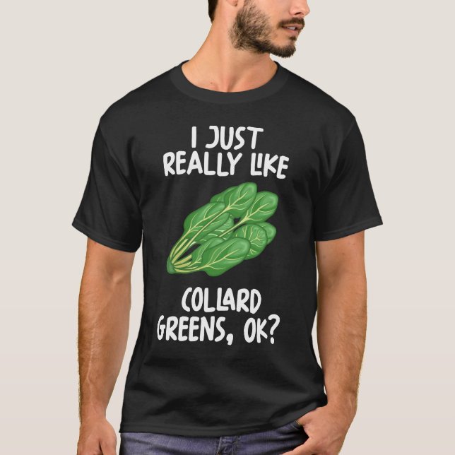 Jag bara Verkligen som Collard gröntar T Shirt (Framsida)