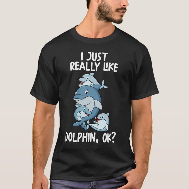 Jag bara Verkligen som delfiner okej T Shirt (Framsida)