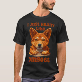 Jag bara Verkligen som Dingoes, Hundälskare T Shirt