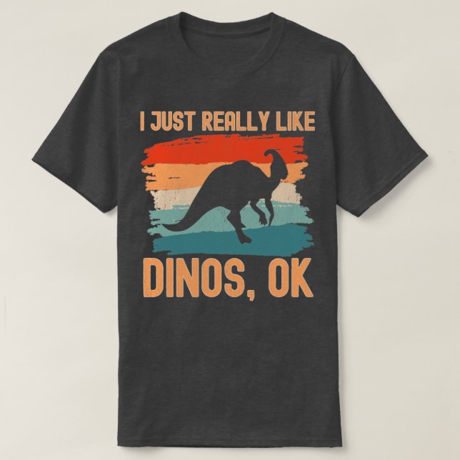 Jag bara Verkligen som Dinos ok 1 T Shirt (Design framsida)