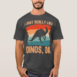 Jag bara Verkligen som Dinos ok 1 T Shirt