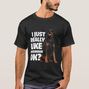 Jag bara Verkligen som Doberman Ok Doberman T Shirt