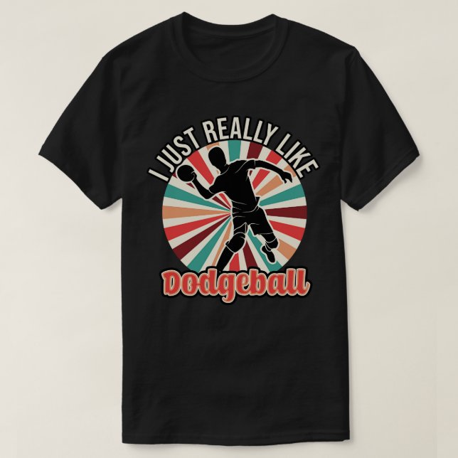 Jag bara Verkligen som Dodgeball T Shirt (Design framsida)