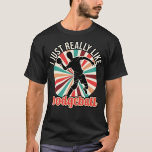 Jag bara Verkligen som Dodgeball T Shirt