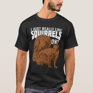 Jag bara Verkligen som ekorrar okej T Shirt