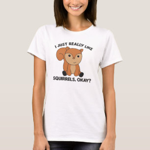 Jag bara Verkligen som ekorrar... T Shirt